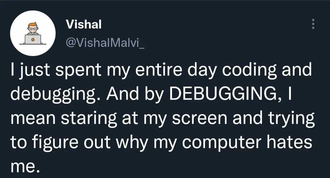 A Twitter joke about debugging, where a developer describes bugs as just their computer hating them.