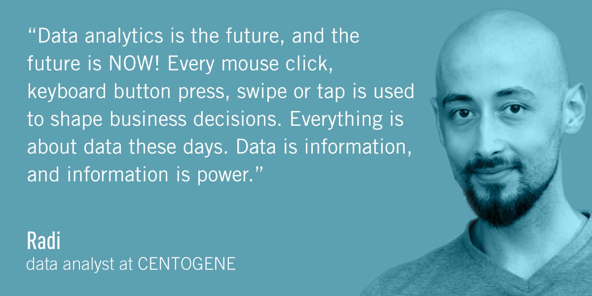 A quote from Radi, a data analyst: Data analytics is the future, and the future is NOW! Every mouse click, keyboard button press, swipe or tap is used to shape business decisions. Everything is about data these days. Data is information, and information is power.